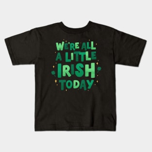 We're all a little Irish today Kids T-Shirt